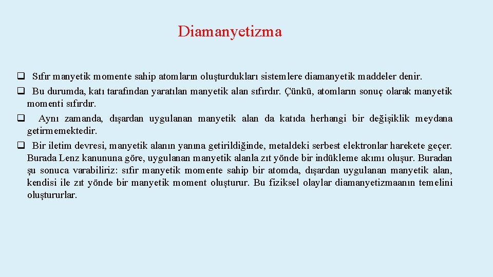 Diamanyetizma q Sıfır manyetik momente sahip atomların oluşturdukları sistemlere diamanyetik maddeler denir. q Bu