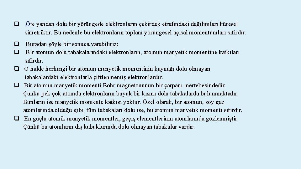 q Öte yandan dolu bir yörüngede elektronların çekirdek etrafındaki dağılımları küresel simetriktir. Bu nedenle