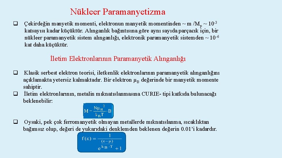 Nükleer Paramanyetizma q Çekirdeğin manyetik momenti, elektronun manyetik momentinden ~ m /Mp ~ 10