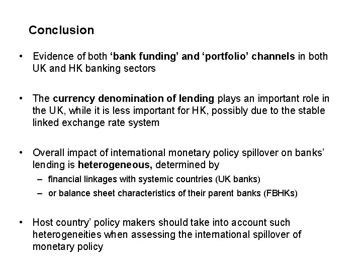Conclusion • Evidence of both ‘bank funding’ and ‘portfolio’ channels in both UK and
