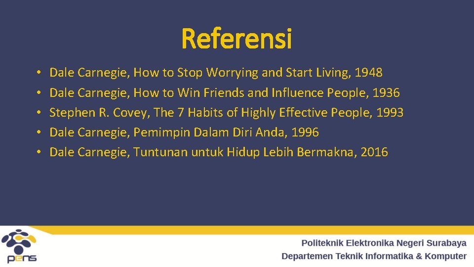 Referensi • • • Dale Carnegie, How to Stop Worrying and Start Living, 1948