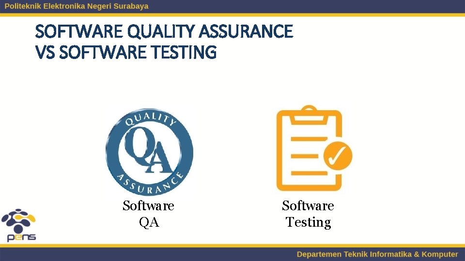 SOFTWARE QUALITY ASSURANCE VS SOFTWARE TESTING Software QA Software Testing 