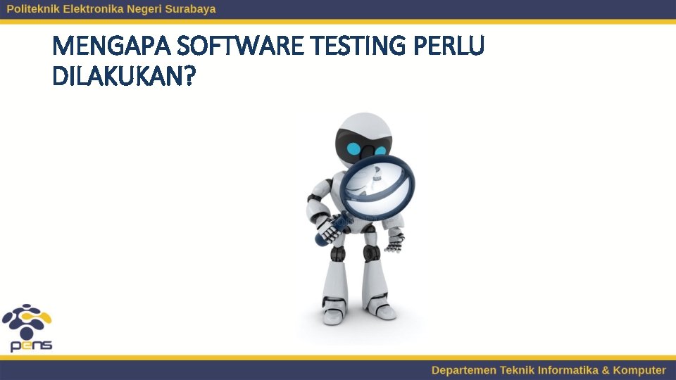 MENGAPA SOFTWARE TESTING PERLU DILAKUKAN? 