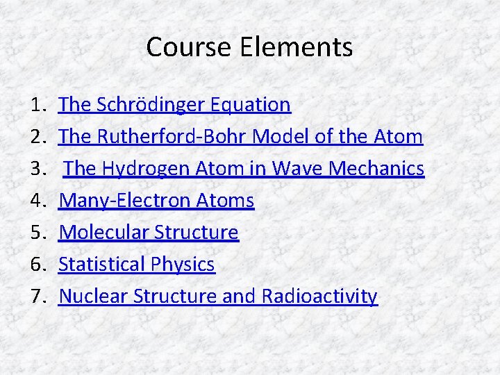 Course Elements 1. 2. 3. 4. 5. 6. 7. The Schrödinger Equation The Rutherford-Bohr