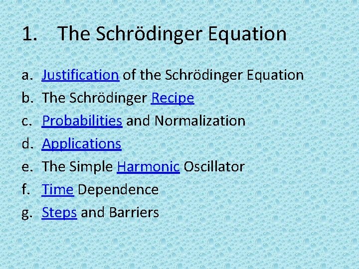 1. The Schrödinger Equation a. b. c. d. e. f. g. Justification of the