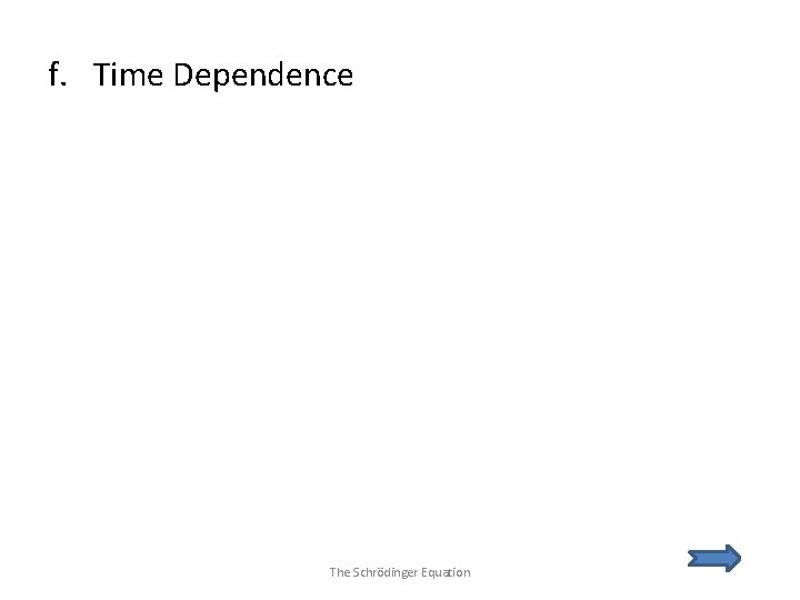 f. Time Dependence The Schrödinger Equation 