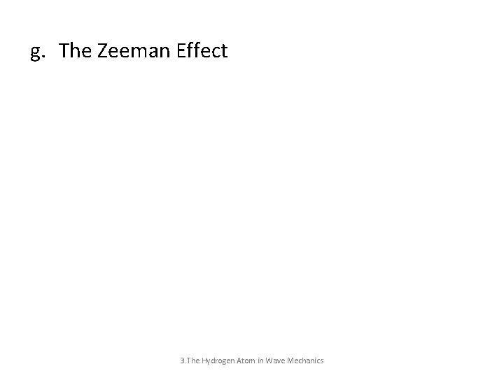 g. The Zeeman Effect 3. The Hydrogen Atom in Wave Mechanics 