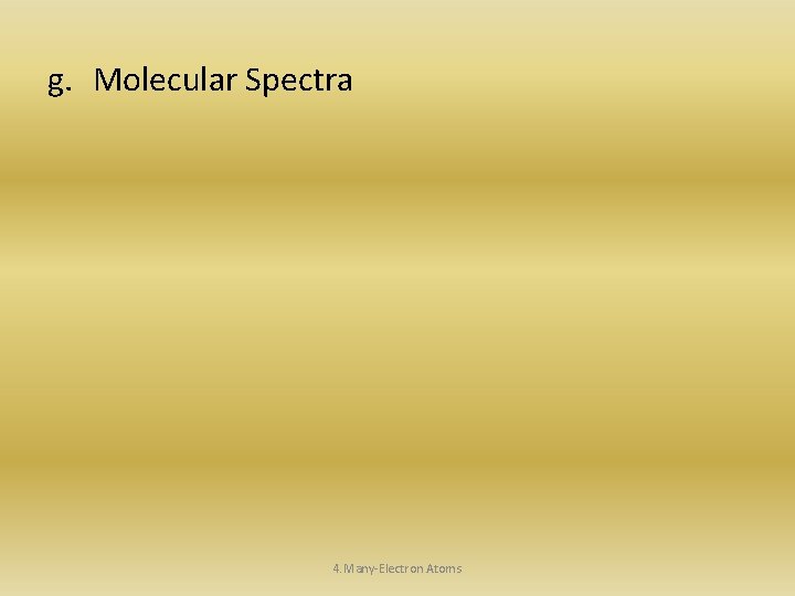 g. Molecular Spectra 4. Many-Electron Atoms 