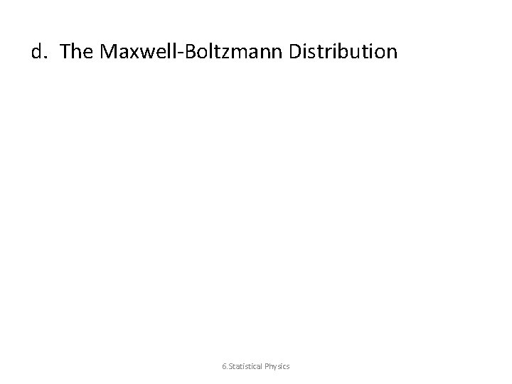 d. The Maxwell-Boltzmann Distribution 6. Statistical Physics 