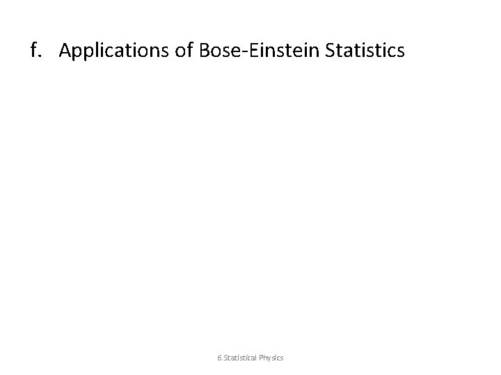 f. Applications of Bose-Einstein Statistics 6. Statistical Physics 