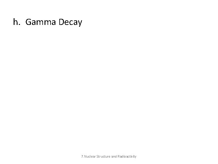 h. Gamma Decay 7. Nuclear Structure and Radioactivity 