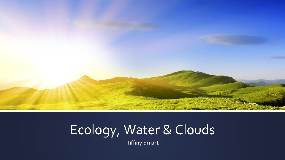 Ecology, Water & Clouds Tiffiny Smart 
