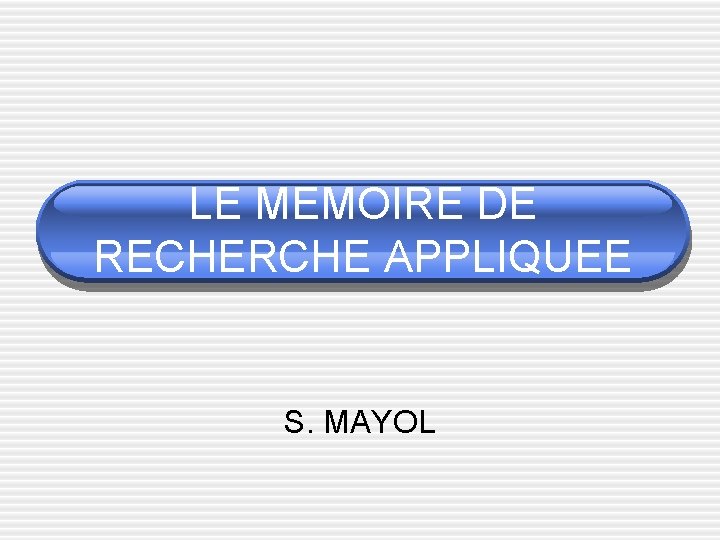 LE MEMOIRE DE RECHERCHE APPLIQUEE S. MAYOL 