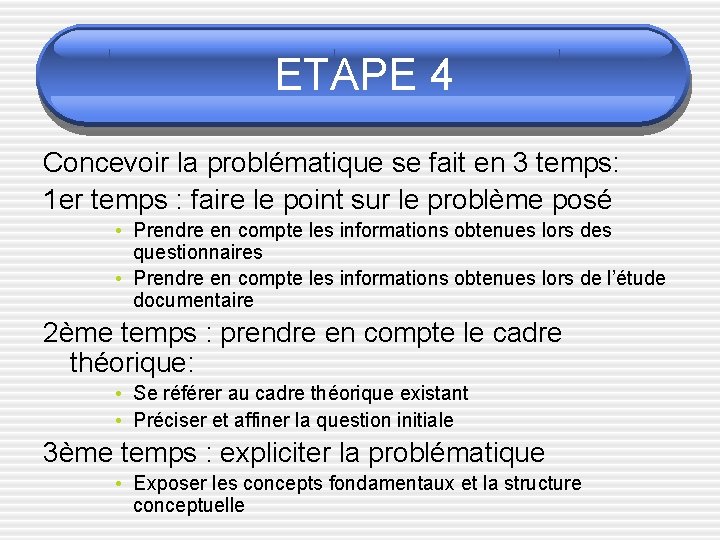 ETAPE 4 Concevoir la problématique se fait en 3 temps: 1 er temps :