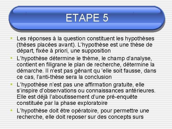 ETAPE 5 • Les réponses à la question constituent les hypothèses • • •