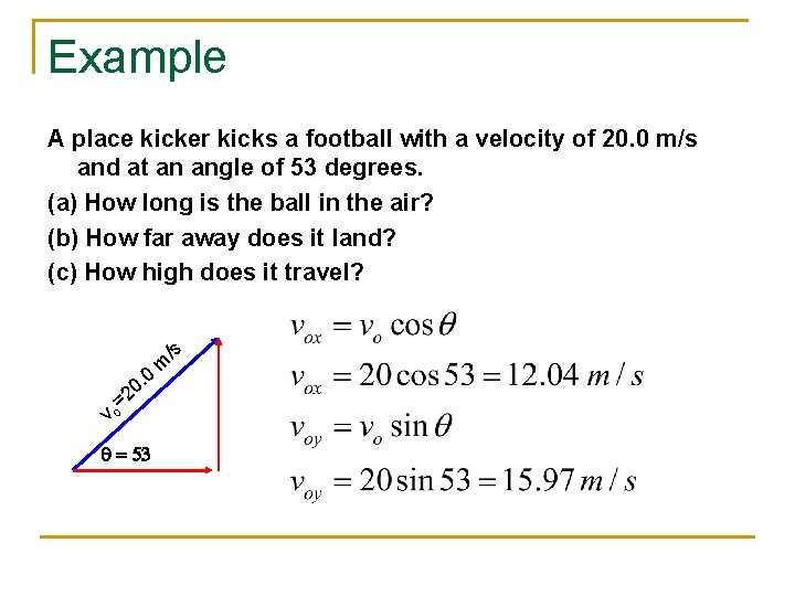 Example A place kicker kicks a football with a velocity of 20. 0 m/s