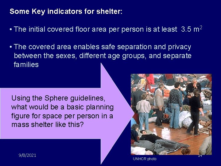 Some Key indicators for shelter: • The initial covered floor area person is at