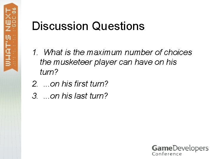 Discussion Questions 1. What is the maximum number of choices the musketeer player can