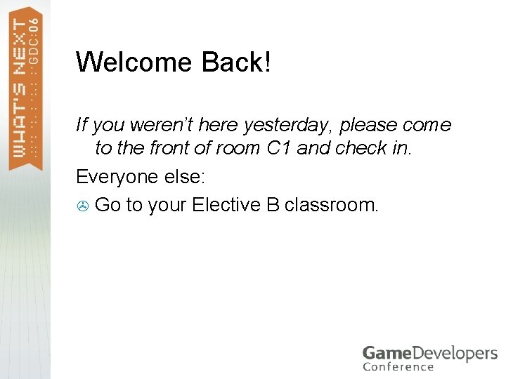 Welcome Back! If you weren’t here yesterday, please come to the front of room