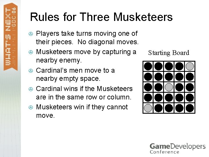 Rules for Three Musketeers > > > Players take turns moving one of their