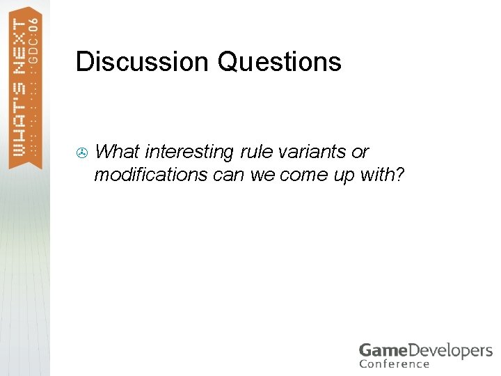 Discussion Questions > What interesting rule variants or modifications can we come up with?