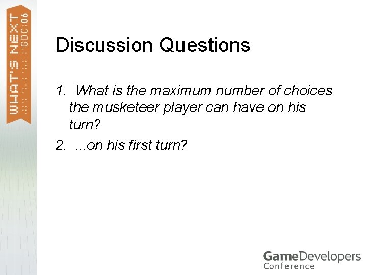 Discussion Questions 1. What is the maximum number of choices the musketeer player can