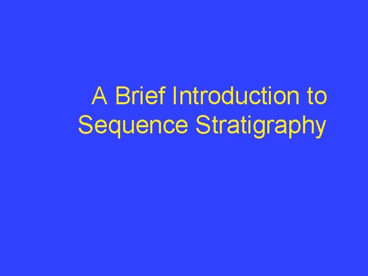 A Brief Introduction to Sequence Stratigraphy 