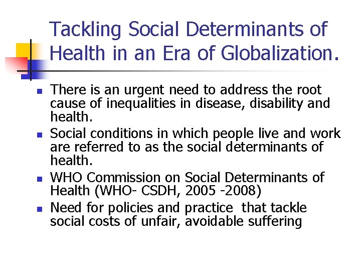 Tackling Social Determinants of Health in an Era of Globalization. n n There is