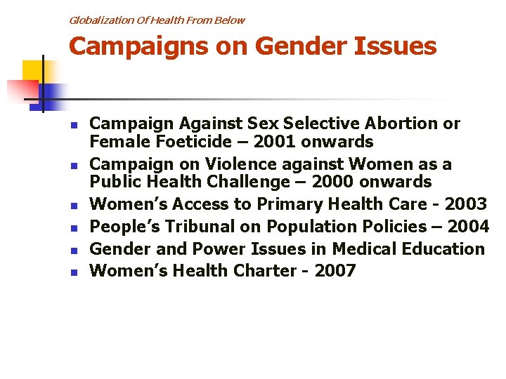 Globalization Of Health From Below Campaigns on Gender Issues n n n Campaign Against