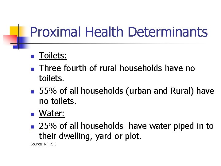 Proximal Health Determinants n n n Toilets: Three fourth of rural households have no