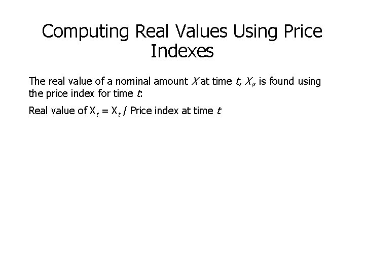 Computing Real Values Using Price Indexes The real value of a nominal amount X