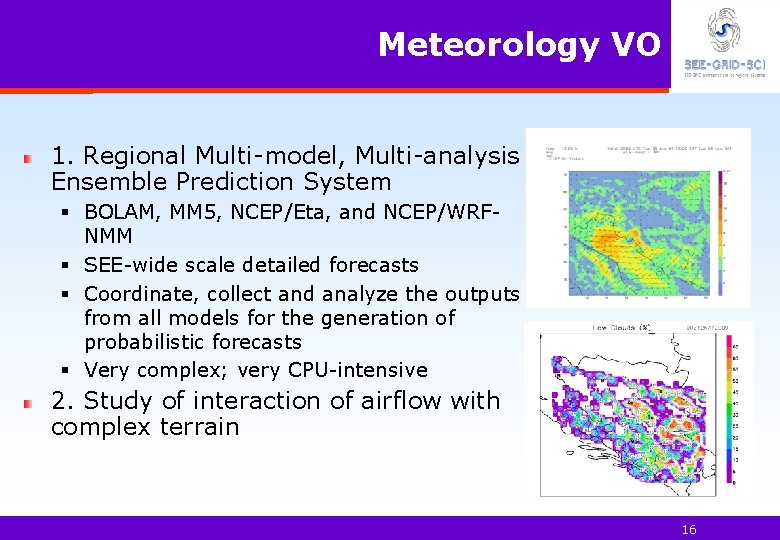 Meteorology VO 1. Regional Multi-model, Multi-analysis Ensemble Prediction System § BOLAM, MM 5, NCEP/Eta,