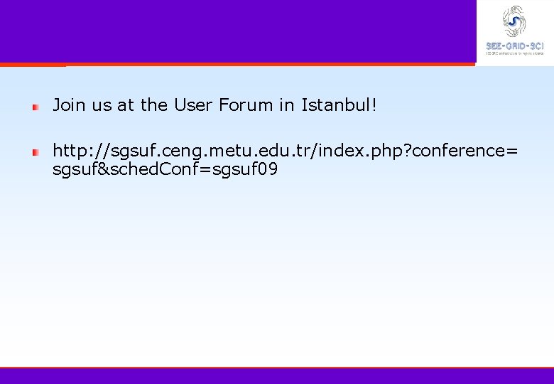 Join us at the User Forum in Istanbul! http: //sgsuf. ceng. metu. edu. tr/index.