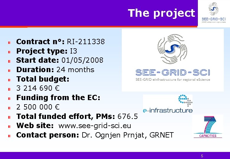 The project Contract n°: RI-211338 Project type: I 3 Start date: 01/05/2008 Duration: 24