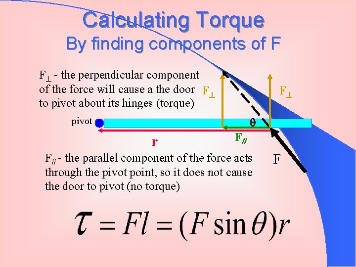Calculating Torque By finding components of F F - the perpendicular component of the