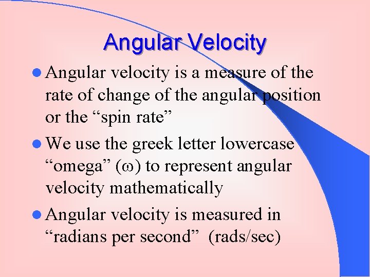 Angular Velocity l Angular velocity is a measure of the rate of change of