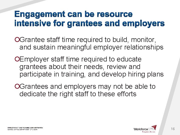 ¡Grantee staff time required to build, monitor, and sustain meaningful employer relationships ¡Employer staff