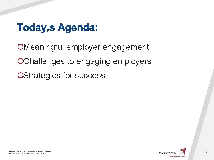 ¡Meaningful employer engagement ¡Challenges to engaging employers ¡Strategies for success 6 