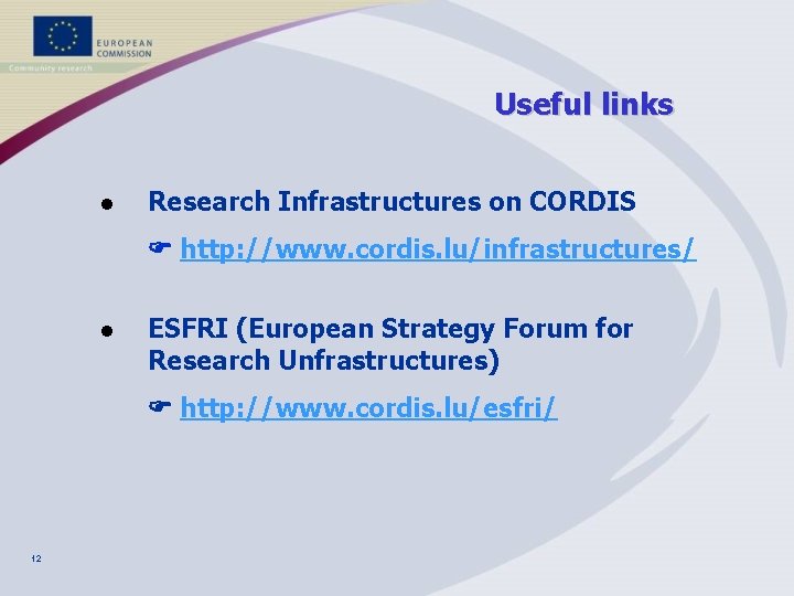 Useful links l Research Infrastructures on CORDIS http: //www. cordis. lu/infrastructures/ l ESFRI (European