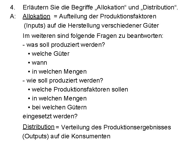 4. A: Erläutern Sie die Begriffe „Allokation“ und „Distribution“. Allokation = Aufteilung der Produktionsfaktoren