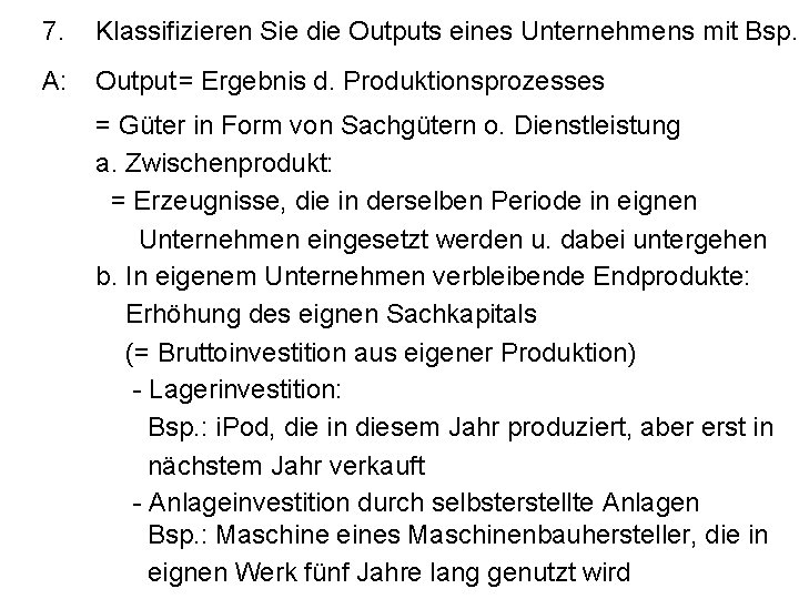 7. Klassifizieren Sie die Outputs eines Unternehmens mit Bsp. A: Output = Ergebnis d.