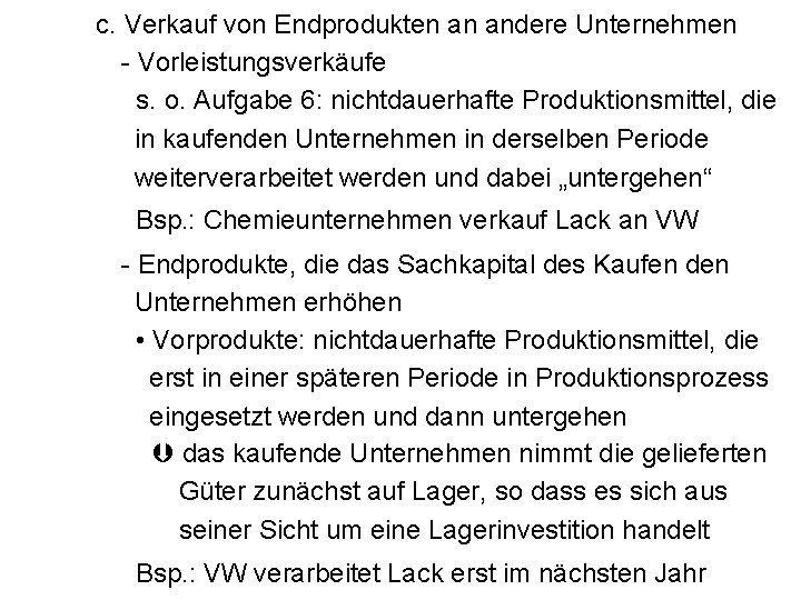 c. Verkauf von Endprodukten an andere Unternehmen - Vorleistungsverkäufe s. o. Aufgabe 6: nichtdauerhafte