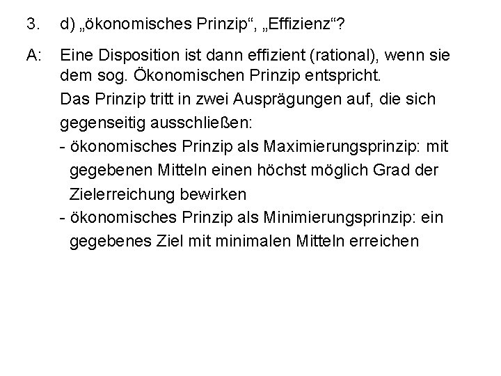 3. d) „ökonomisches Prinzip“, „Effizienz“? A: Eine Disposition ist dann effizient (rational), wenn sie