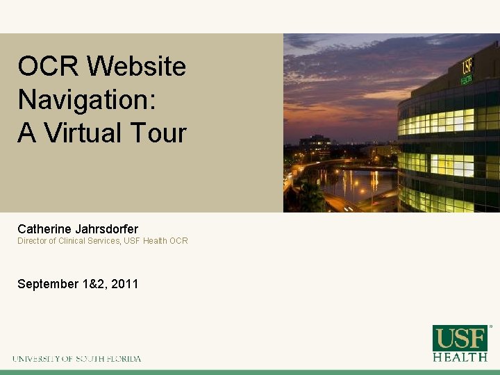 OCR Website Navigation: A Virtual Tour Catherine Jahrsdorfer Director of Clinical Services, USF Health