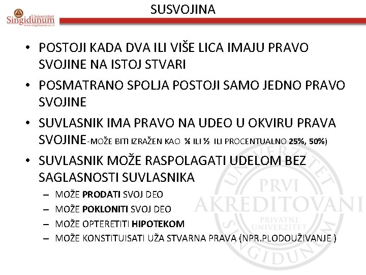 SUSVOJINA • POSTOJI KADA DVA ILI VIŠE LICA IMAJU PRAVO SVOJINE NA ISTOJ STVARI