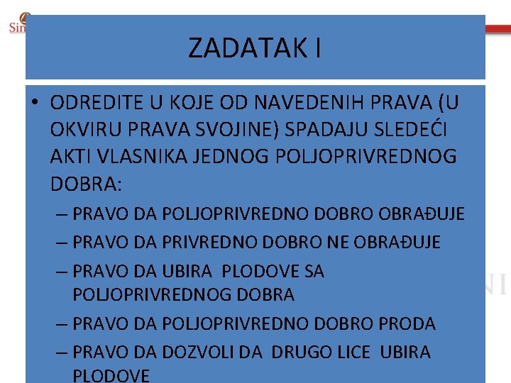 ZADATAK I • ODREDITE U KOJE OD NAVEDENIH PRAVA (U OKVIRU PRAVA SVOJINE) SPADAJU