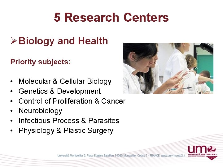 5 Research Centers Ø Biology and Health Priority subjects: • • • Molecular &