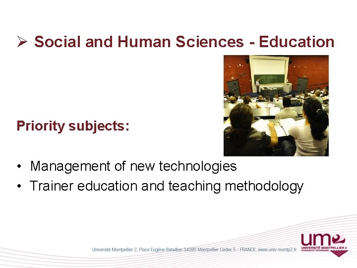 Ø Social and Human Sciences - Education Priority subjects: • Management of new technologies