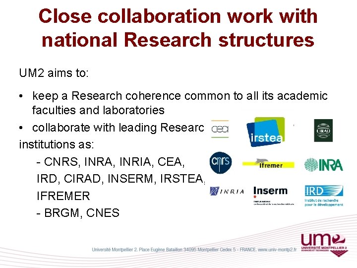 Close collaboration work with national Research structures UM 2 aims to: • keep a