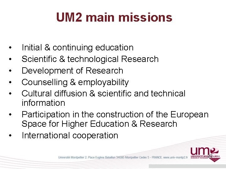 UM 2 main missions • • Initial & continuing education Scientific & technological Research